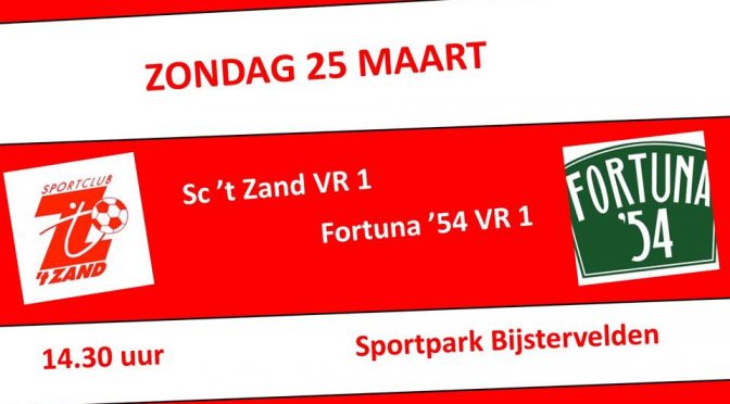 Sc ’t Zand VR1 – Fortuna ’54 VR1 Zondag 25 Maart om 14.30 uur