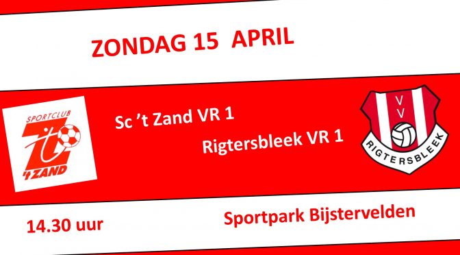 Sc ’t Zand VR1 – Rigtersbleek VR1 Zondag 15 April 14.30 uur